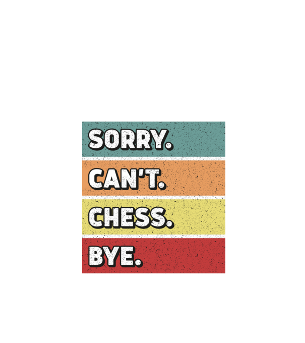 Sorry Cant Chess Bye model negru pe tricou
