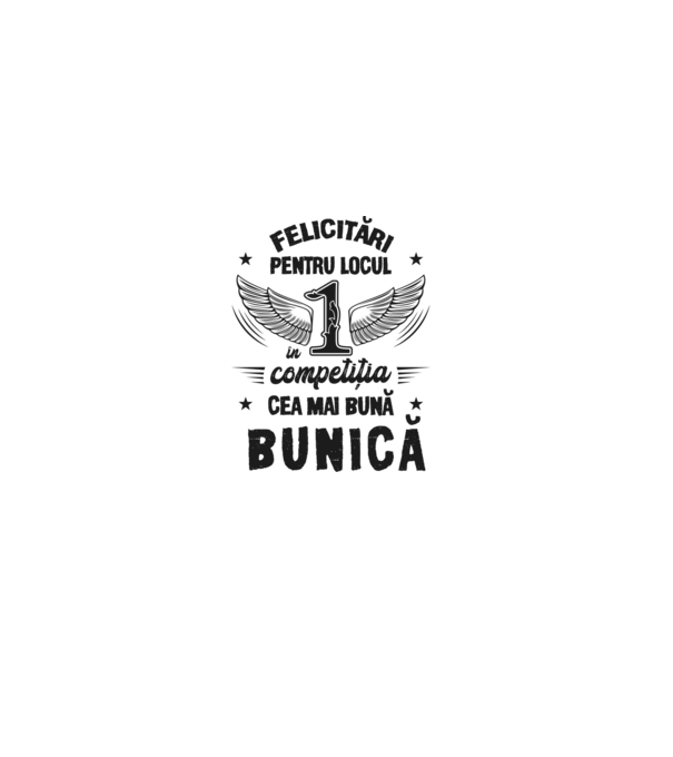 Felicitări pentru locul 1 în competiția Cea mai bună bunică! model alb pe tricou