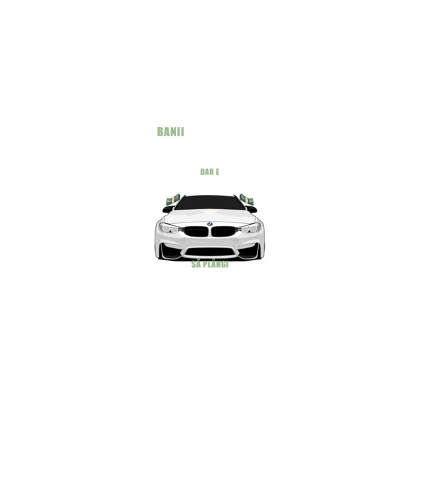 banii nu te vor face fericit, dar e mult mai bine să plângi într-un bmw model negru pe tricou
