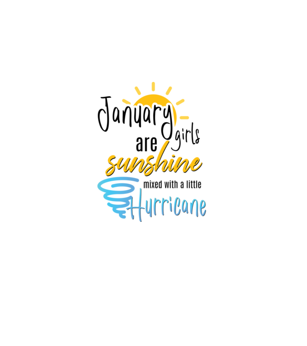 January Girls are Sunshine mixed with a little Hurricane model alb pe tricou