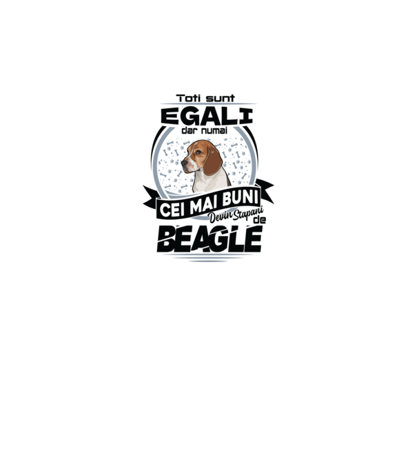 Toți sunt egali, dar numai cei mai buni devin stăpâni de Beagle model alb pe tricou