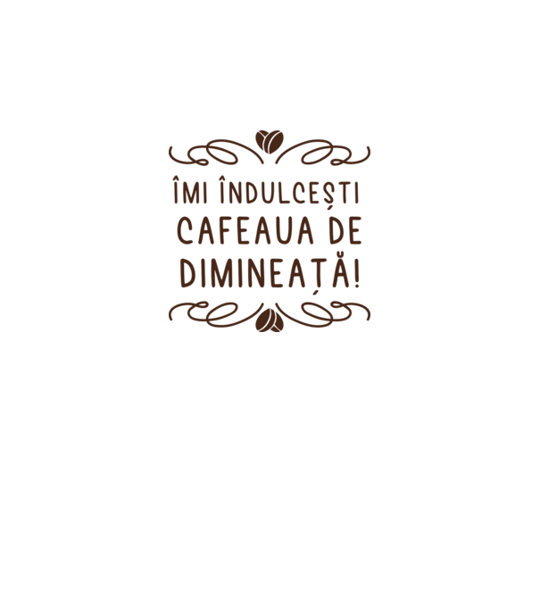 Valentine îmi îndulcești cafeaua de dimineață model alb pe tricou
