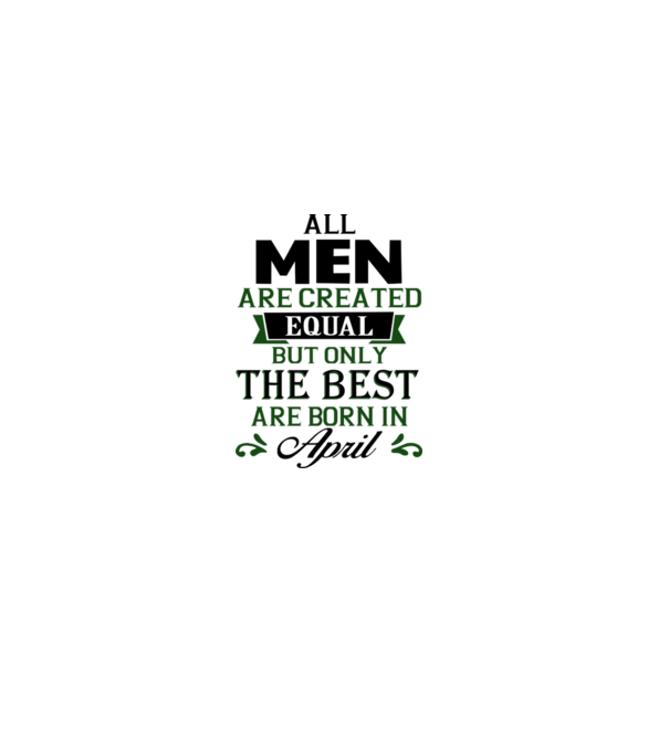 All men created equal but only the beat are born in april model gri pe tricou