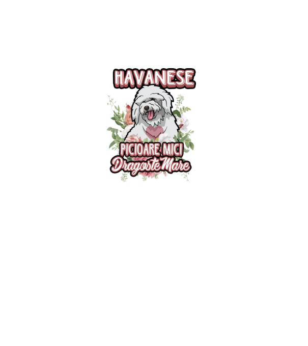 havanese : picioare mici dragoste mare model alb pe tricou