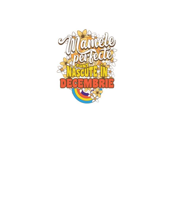 Mamele perfecte sunt născute în decembrie. model alb pe tricou