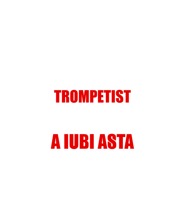 sunt suficient de priceput pentru a fi un super trompetist și suficient de nebun pentru a iubi asta model negru pe tricou