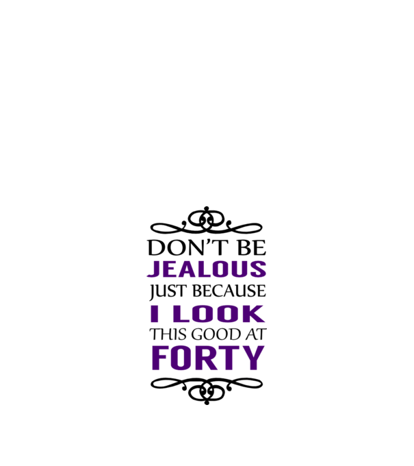 'Don''t be jealous - 40' model alb pe tricou