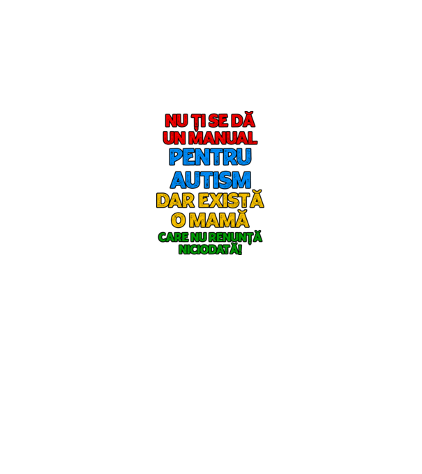 Nu ți se dă un manual pentru autism, dar există o mamă care nu renunță niciodată! model alb pe tricou