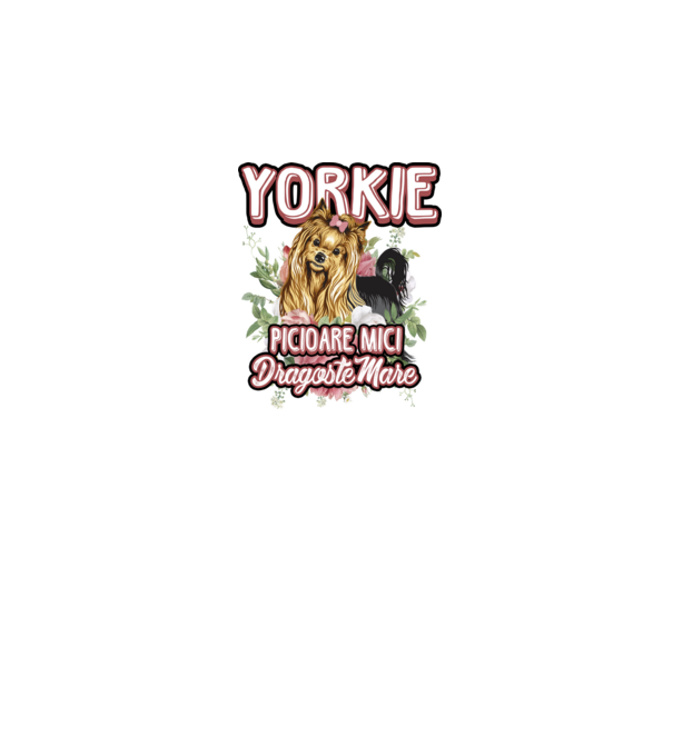 Yorkie - picioare mici dragoste mare model alb pe tricou