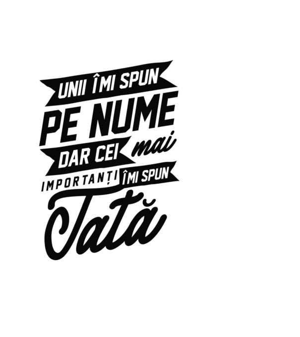Unii îmi spun pe nume, dar cei mai importanți îmi spun tată model albastru deschis pe tricou