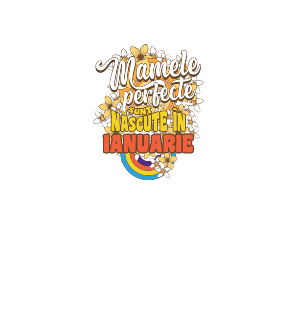 Mamele perfecte sunt născute în ianuarie. model alb pe tricou