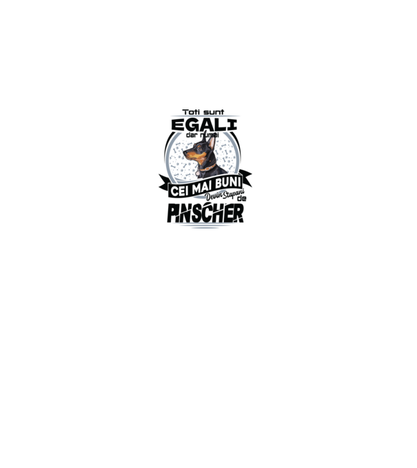 Toți sunt egali, dar numai cei mai buni devin stăpâni de pinscher model gri pe tricou
