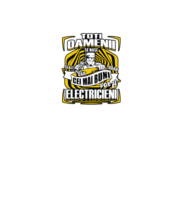 Toți oamenii - se nasc egali dar doar cei mai buni vor fi-electricieni model negru pe tricou