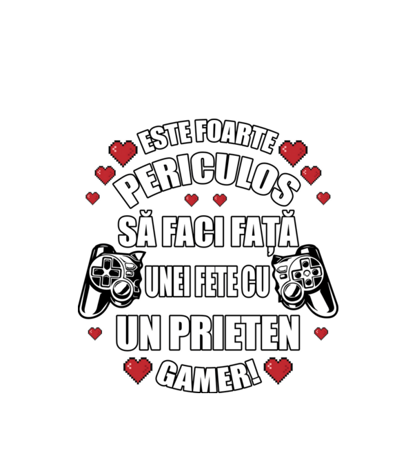 este foarte periculos să faci față unei fete cu un prieten gamer! model alb pe tricou