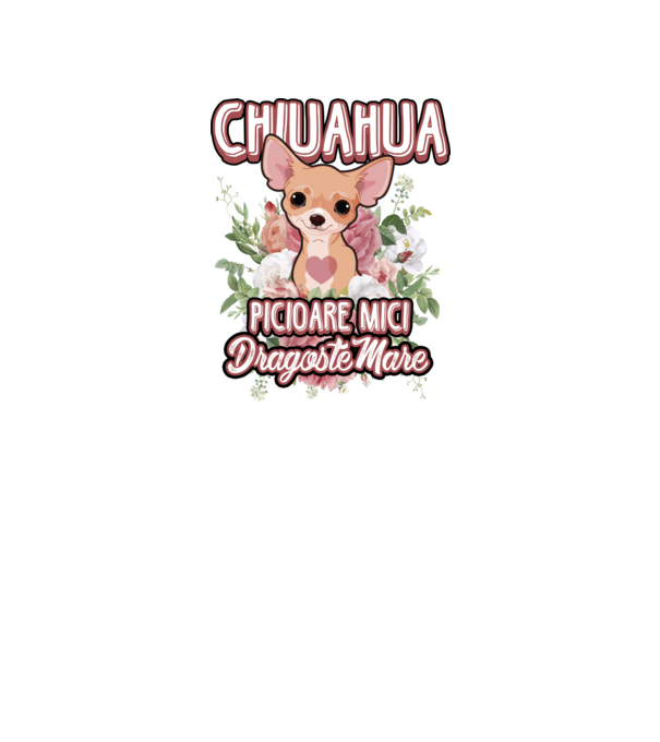 chihuahua : picioare mici dragoste mare model alb pe tricou