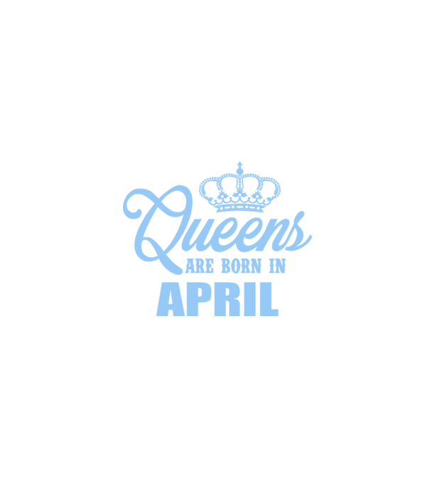 Queens are born in - April model turcoaz pe tricou
