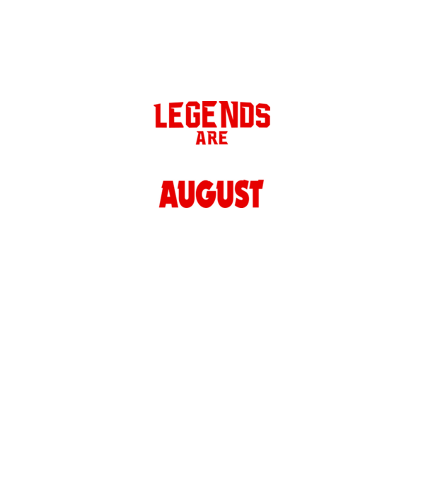 Legends are born in August model negru pe tricou