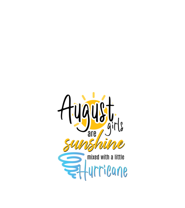 August Girls are Sunshine mixed with a little Hurricane model alb pe tricou