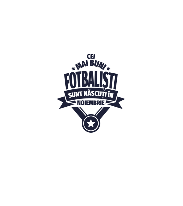 Cei mai buni fotbaliști sunt născuți în Noiembrie model alb pe tricou