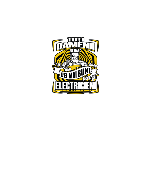 Toți oamenii - se nasc egali dar doar cei mai buni vor fi-electricieni model negru pe tricou