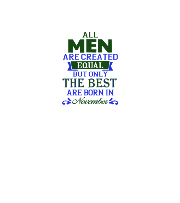 All men created equal but only the beat are born in november model nisipiu pe tricou