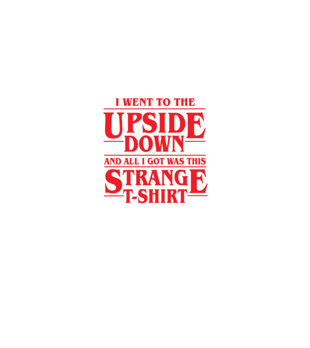 i went to the upside down model negru pe tricou