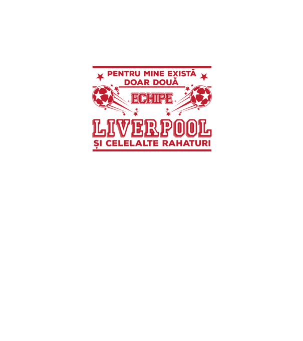 Pentru mine există doar două echipe, Liverpool și celelalte rahaturi model alb pe tricou