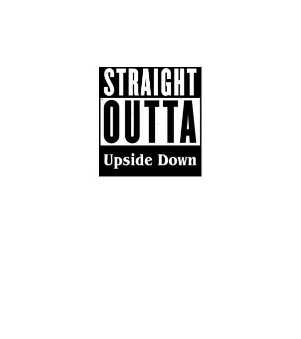 straight outta upside down model alb pe tricou