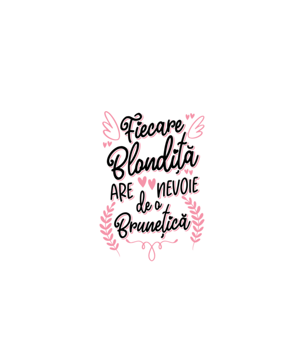 Fiecare blondiță are nevoie de o brunețică model alb pe tricou