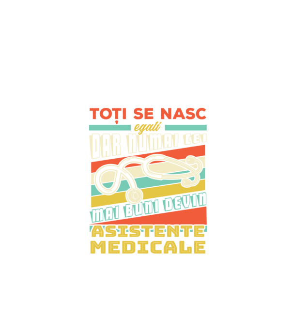 Toți se nasc egali, dar numai cei mai buni devin asistente medicale model negru pe tricou