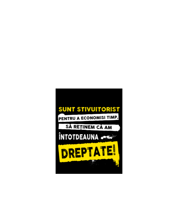 sunt STIVUITORIST, pentru a economisi timp, să reținem că am întotdeauna dreptat model negru pe tricou