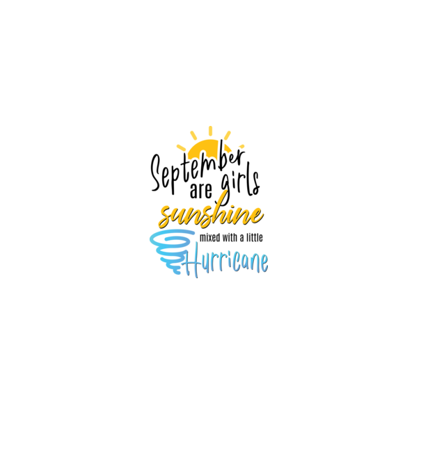 September Girls are Sunshine mixed with a little Hurricane model alb pe tricou
