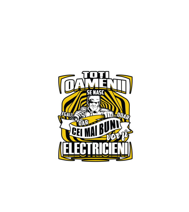 Toți oamenii - se nasc egali dar doar cei mai buni vor fi-electricieni model negru pe tricou