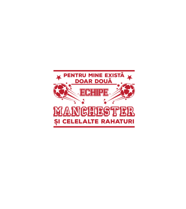 Pentru mine există doar două echipe, Manchester și celelalte rahaturi model alb pe tricou