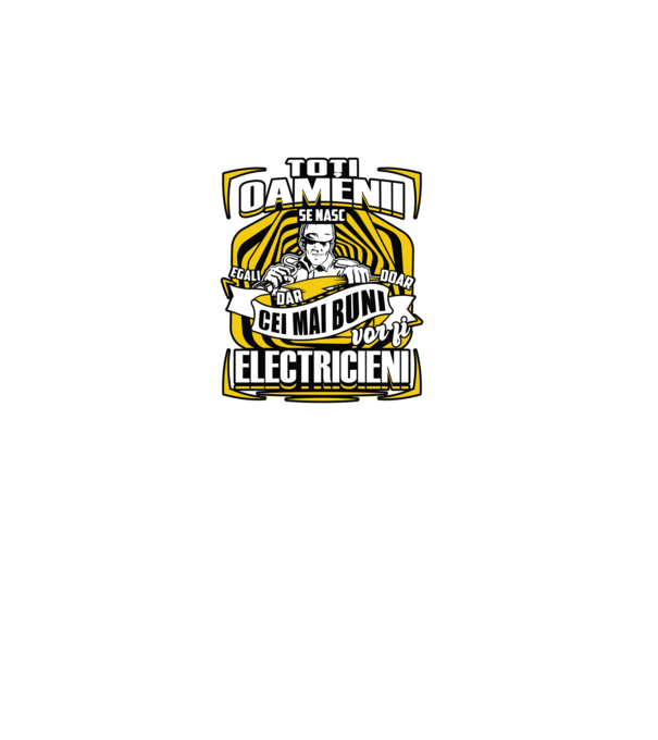 Toți oamenii - se nasc egali dar doar cei mai buni vor fi-electricieni model negru pe tricou