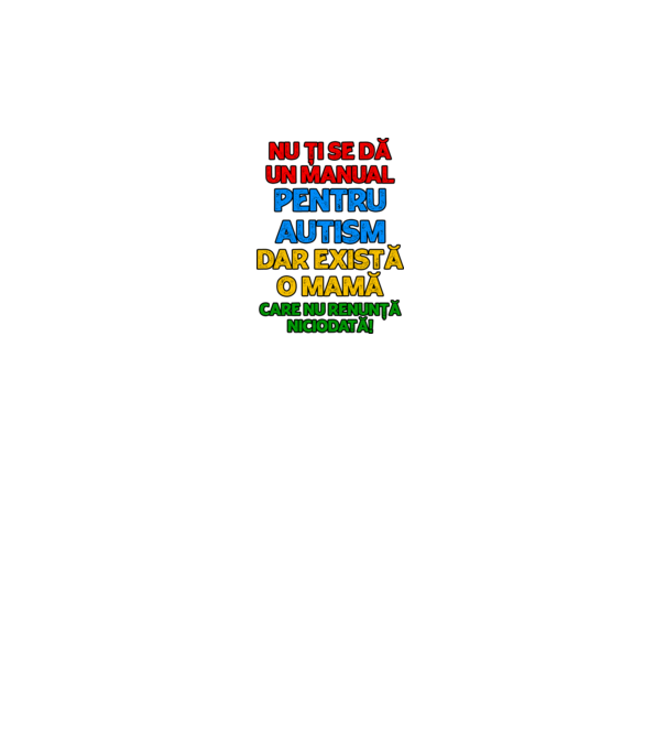 Nu ți se dă un manual pentru autism, dar există o mamă care nu renunță niciodată! model alb pe tricou