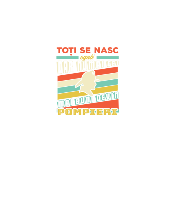 Toți se nasc egali, dar numai cei mai buni devin pompieri model negru pe tricou