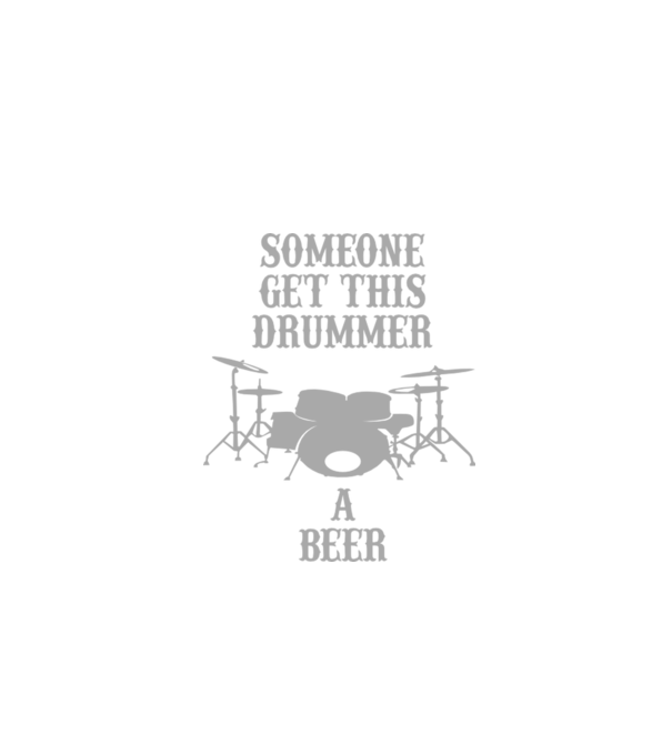 Someone get this drummer a beer model negru pe tricou