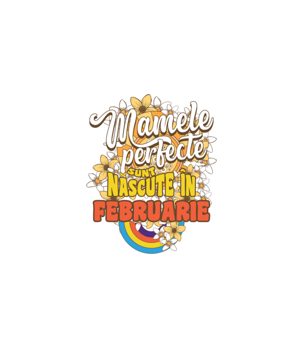 Mamele perfecte sunt născute în februarie. model alb pe tricou