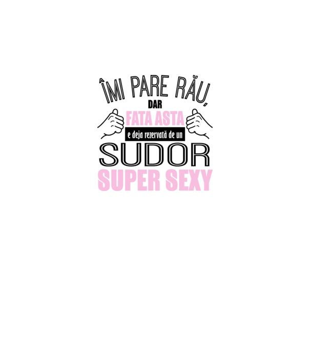 Îmi pare rău, dar fata asta e deja rezervată de un SUDOR super sexy model alb pe tricou