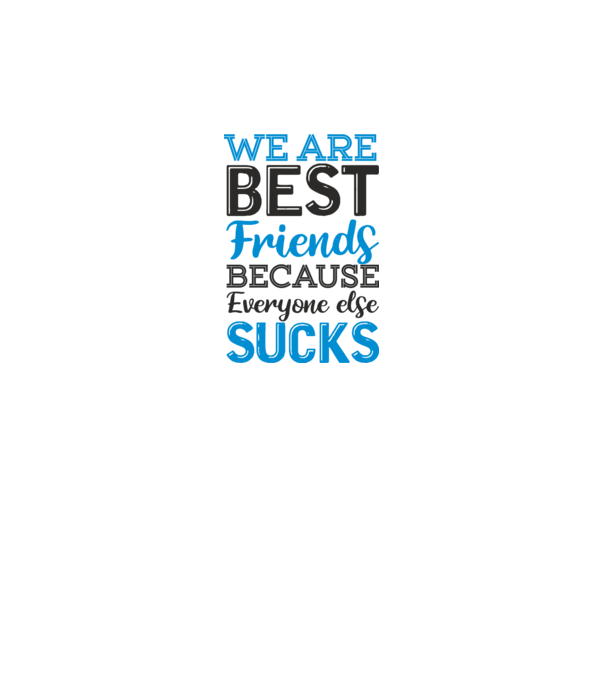 We Are best friends because everyone else sucks model gri pe tricou