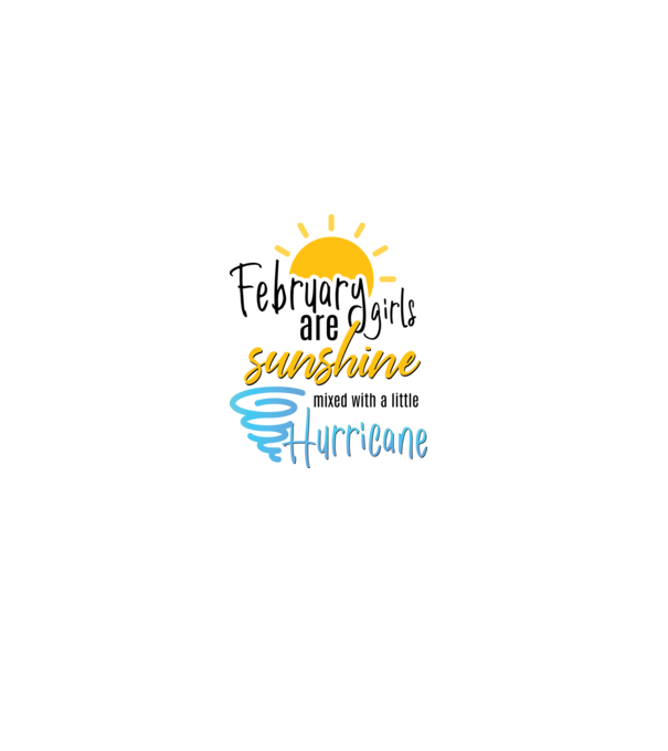 February Girls are Sunshine mixed with a little Hurricane model alb pe tricou