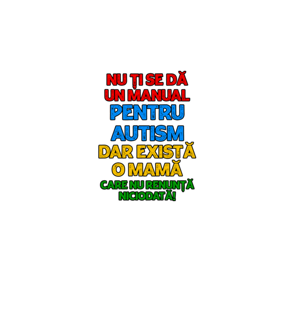 Nu ți se dă un manual pentru autism, dar există o mamă care nu renunță niciodată! model alb pe tricou
