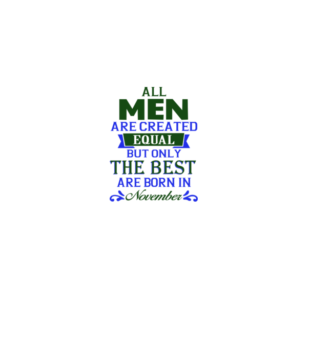 All men created equal but only the beat are born in november model alb pe tricou