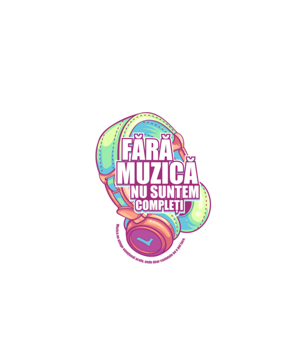 Fără muzică nu suntem compleți - Muzica ne atinge emoțional acolo, unde doar cuvintele nu o pot face. model alb pe tricou