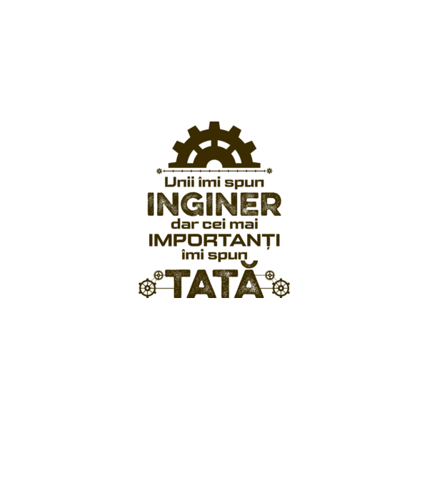 Unii îmi spun inginer, dar cei mai importanți îmi spun tată model alb pe tricou