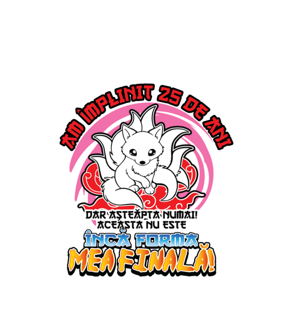Am împlinit 25 de ani - Dar așteaptă numai! Aceasta nu este încă forma mea finală! model alb pe tricou