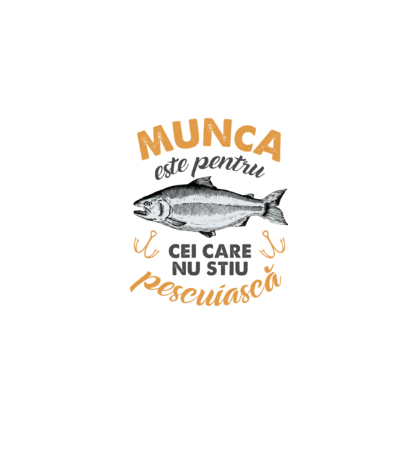 Munca este pentru cei care nu știu pescuiască model alb pe tricou
