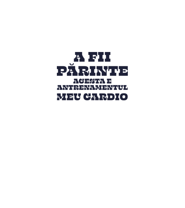 A fii părinte - acesta e antrenamentul meu cardio model albastru deschis pe tricou