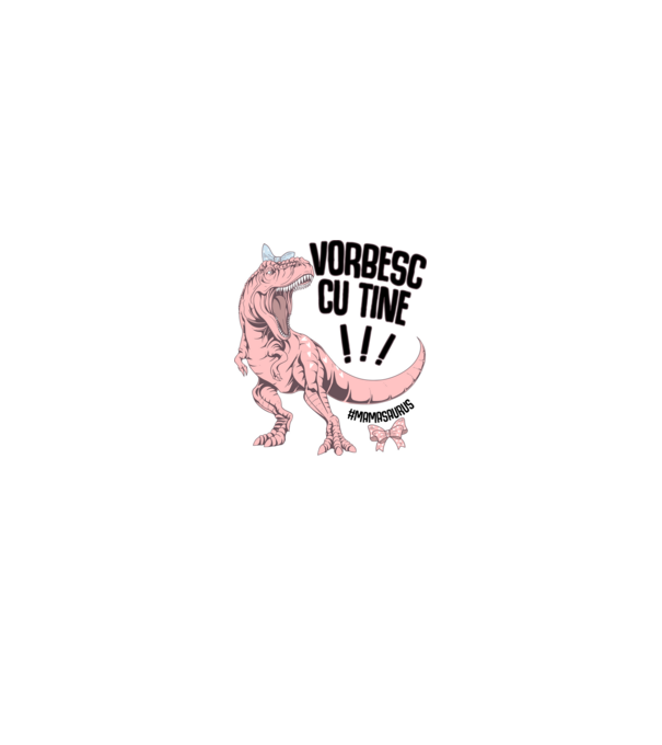 Vorbesc cu tine! #mamasaurus model alb pe tricou